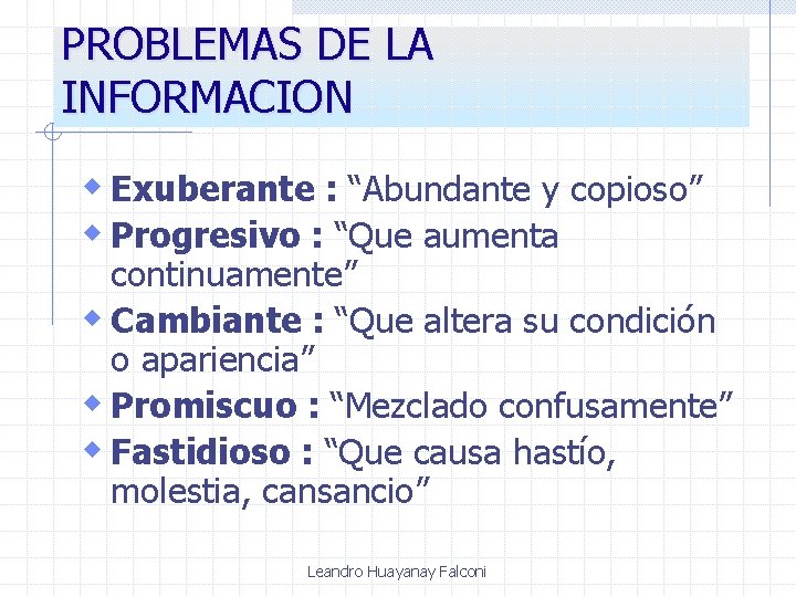 PROBLEMAS DE LA INFORMACION w Exuberante : “Abundante y copioso” w Progresivo : “Que