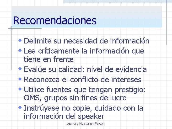 Recomendaciones w Delimite su necesidad de información w Lea críticamente la información que tiene