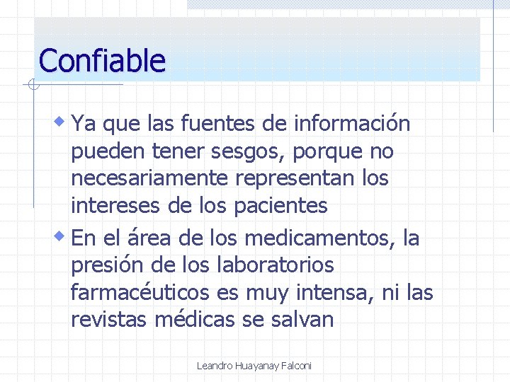 Confiable w Ya que las fuentes de información pueden tener sesgos, porque no necesariamente