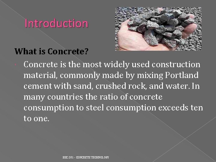 Introduction What is Concrete? Concrete is the most widely used construction material, commonly made Introduction What is Concrete? Concrete is the most widely used construction material, commonly made