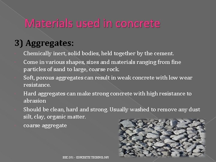 Materials used in concrete 3) Aggregates: Chemically inert, solid bodies, held together by the Materials used in concrete 3) Aggregates: Chemically inert, solid bodies, held together by the