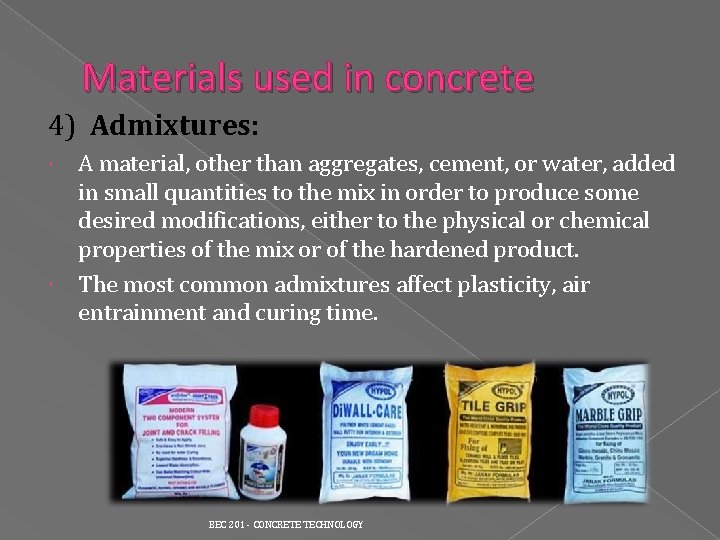 Materials used in concrete 4) Admixtures: A material, other than aggregates, cement, or water, Materials used in concrete 4) Admixtures: A material, other than aggregates, cement, or water,