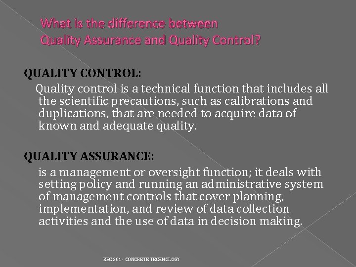 What is the difference between Quality Assurance and Quality Control? QUALITY CONTROL: Quality control What is the difference between Quality Assurance and Quality Control? QUALITY CONTROL: Quality control