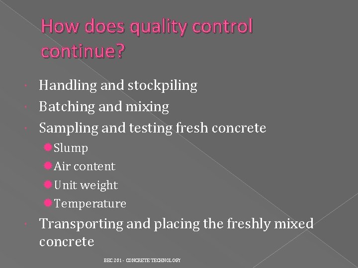 How does quality control continue? Handling and stockpiling Batching and mixing Sampling and testing How does quality control continue? Handling and stockpiling Batching and mixing Sampling and testing