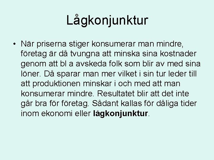 Lågkonjunktur • När priserna stiger konsumerar man mindre, företag är då tvungna att minska