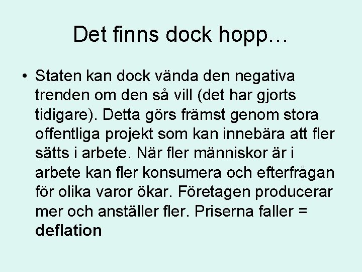 Det finns dock hopp… • Staten kan dock vända den negativa trenden om den