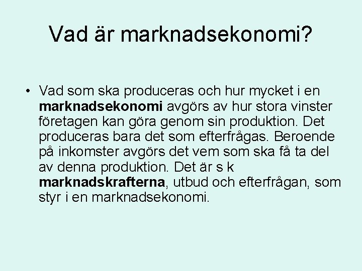 Vad är marknadsekonomi? • Vad som ska produceras och hur mycket i en marknadsekonomi