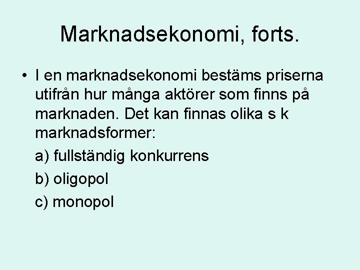 Marknadsekonomi, forts. • I en marknadsekonomi bestäms priserna utifrån hur många aktörer som finns