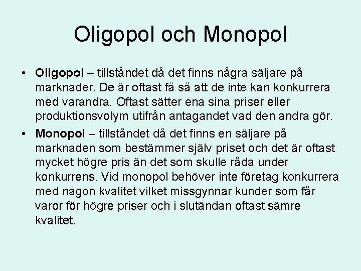 Oligopol och Monopol • Oligopol – tillståndet då det finns några säljare på marknader.