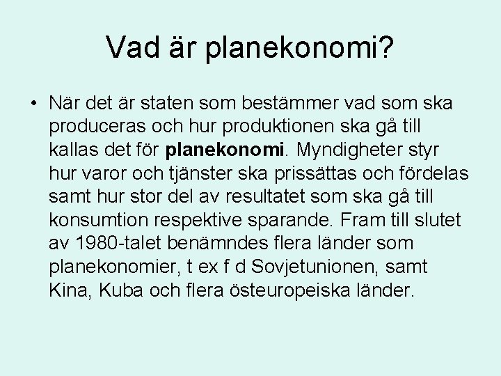 Vad är planekonomi? • När det är staten som bestämmer vad som ska produceras