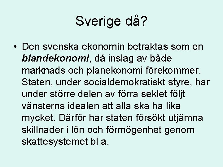 Sverige då? • Den svenska ekonomin betraktas som en blandekonomi, då inslag av både