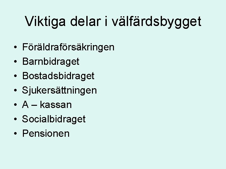 Viktiga delar i välfärdsbygget • • Föräldraförsäkringen Barnbidraget Bostadsbidraget Sjukersättningen A – kassan Socialbidraget