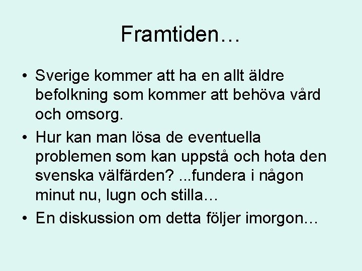 Framtiden… • Sverige kommer att ha en allt äldre befolkning som kommer att behöva