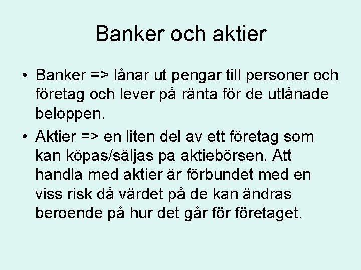 Banker och aktier • Banker => lånar ut pengar till personer och företag och