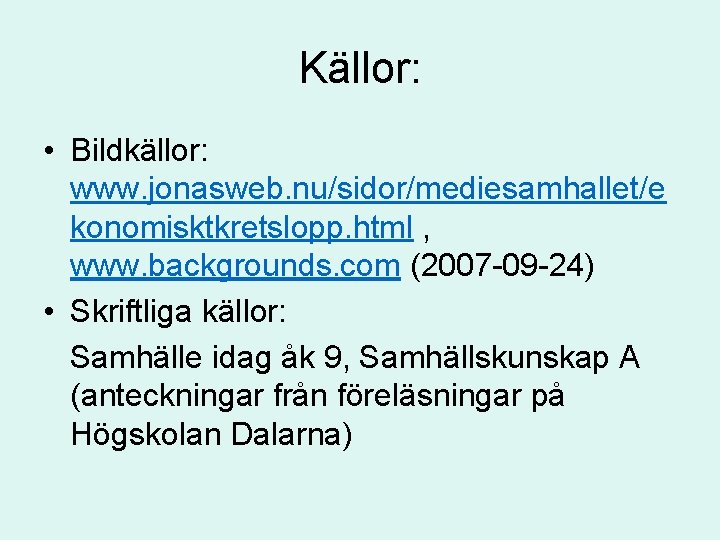 Källor: • Bildkällor: www. jonasweb. nu/sidor/mediesamhallet/e konomisktkretslopp. html , www. backgrounds. com (2007 -09