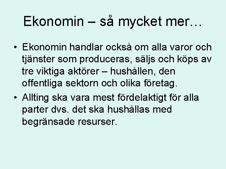 Ekonomin – så mycket mer… • Ekonomin handlar också om alla varor och tjänster