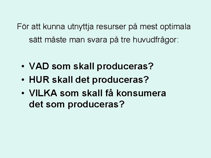 För att kunna utnyttja resurser på mest optimala sätt måste man svara på tre