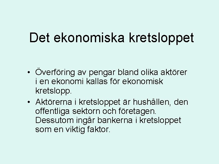 Det ekonomiska kretsloppet • Överföring av pengar bland olika aktörer i en ekonomi kallas