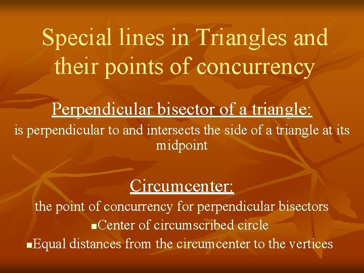 Special lines in Triangles and their points of concurrency Perpendicular bisector of a triangle: