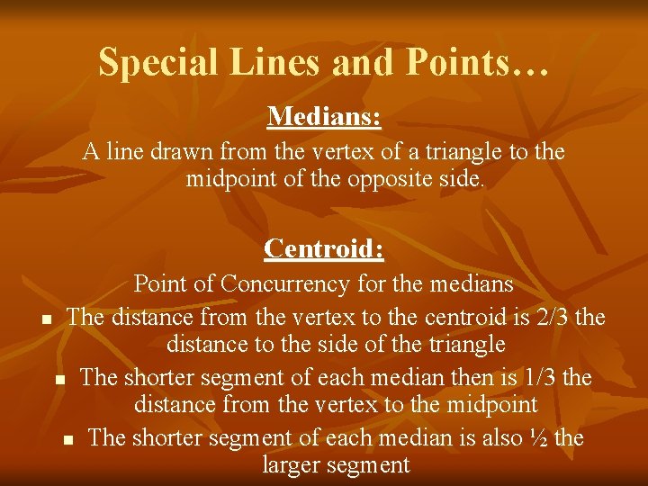 Special Lines and Points… Medians: A line drawn from the vertex of a triangle