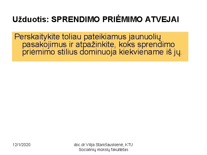 Užduotis: SPRENDIMO PRIĖMIMO ATVEJAI Perskaitykite toliau pateikiamus jaunuolių pasakojimus ir atpažinkite, koks sprendimo priėmimo