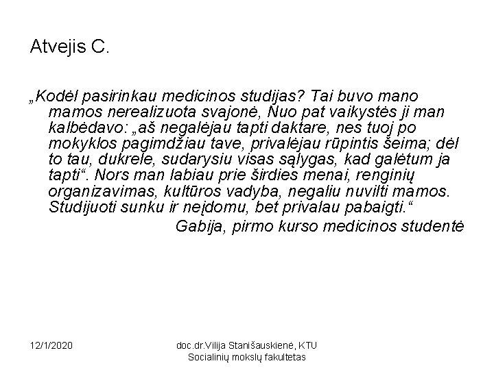 Atvejis C. „Kodėl pasirinkau medicinos studijas? Tai buvo mano mamos nerealizuota svajonė, Nuo pat