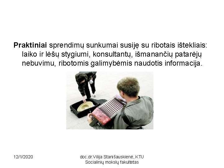 Praktiniai sprendimų sunkumai susiję su ribotais ištekliais: laiko ir lėšų stygiumi, konsultantų, išmanančių patarėjų