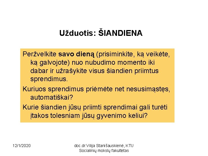 Užduotis: ŠIANDIENA Peržvelkite savo dieną (prisiminkite, ką veikėte, ką galvojote) nuo nubudimo momento iki