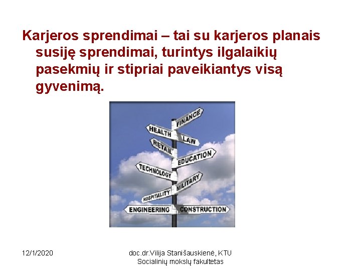 Karjeros sprendimai – tai su karjeros planais susiję sprendimai, turintys ilgalaikių pasekmių ir stipriai