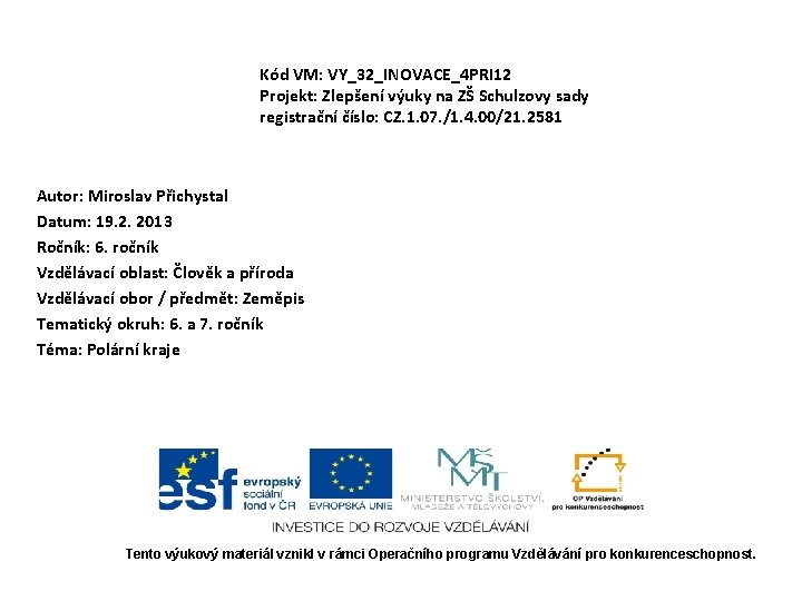 Kód VM: VY_32_INOVACE_4 PRI 12 Projekt: Zlepšení výuky na ZŠ Schulzovy sady registrační číslo: