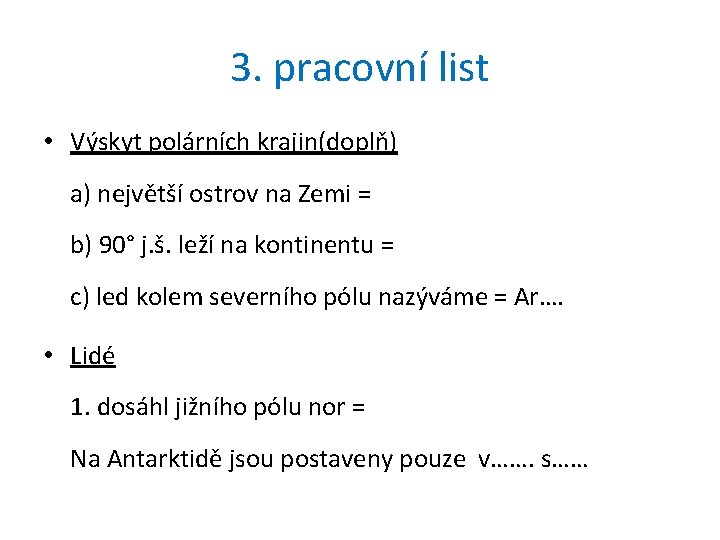 3. pracovní list • Výskyt polárních krajin(doplň) a) největší ostrov na Zemi = b)