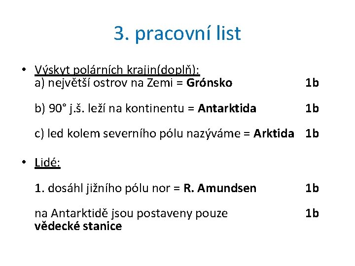 3. pracovní list • Výskyt polárních krajin(doplň): a) největší ostrov na Zemi = Grónsko