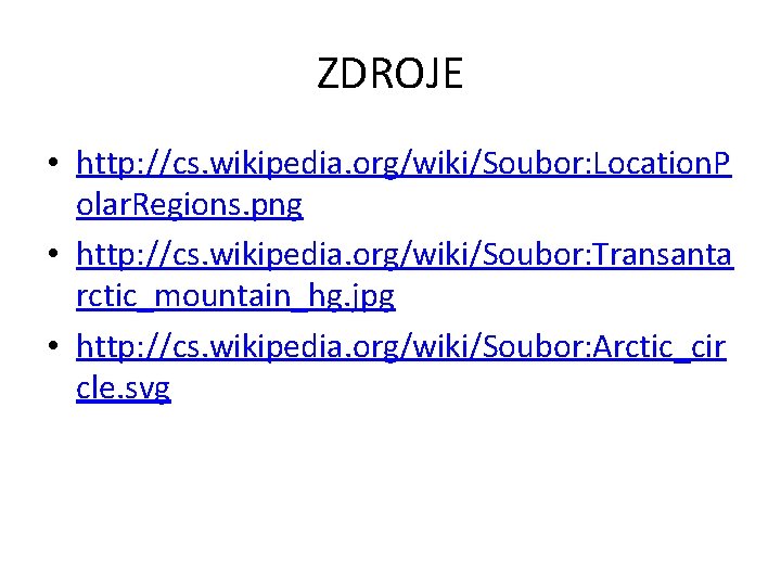 ZDROJE • http: //cs. wikipedia. org/wiki/Soubor: Location. P olar. Regions. png • http: //cs.
