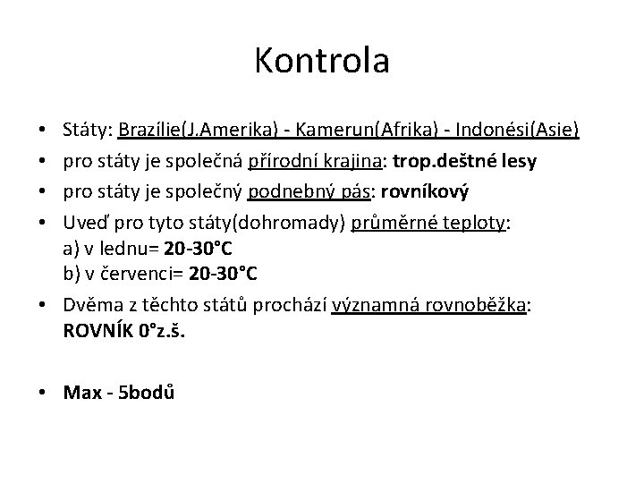 Kontrola Státy: Brazílie(J. Amerika) - Kamerun(Afrika) - Indonési(Asie) pro státy je společná přírodní krajina: