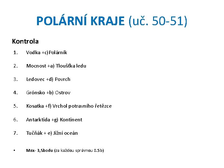 POLÁRNÍ KRAJE (uč. 50 -51) Kontrola 1. Vodka +c)Polárník 2. Mocnost +a) Tloušťka ledu