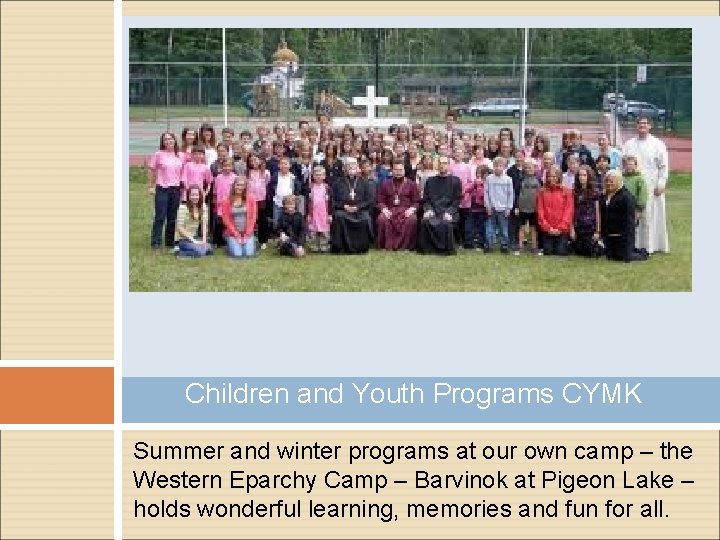 Children and Youth Programs CYMK Summer and winter programs at our own camp –