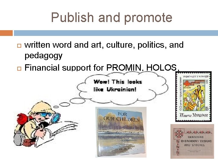 Publish and promote written word and art, culture, politics, and pedagogy Financial support for