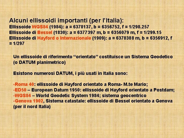 Alcuni ellissoidi importanti (per l’Italia): Ellissoide WGS 84 (1984): a = 6378137, b =