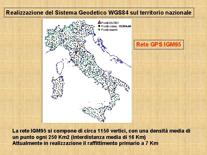 Realizzazione del Sistema Geodetico WGS 84 sul territorio nazionale Rete GPS IGM 95 La