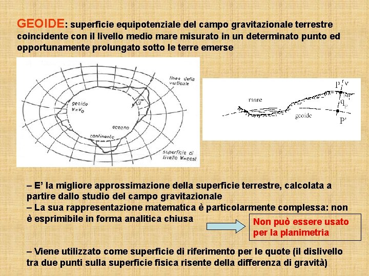 GEOIDE: superficie equipotenziale del campo gravitazionale terrestre coincidente con il livello medio mare misurato