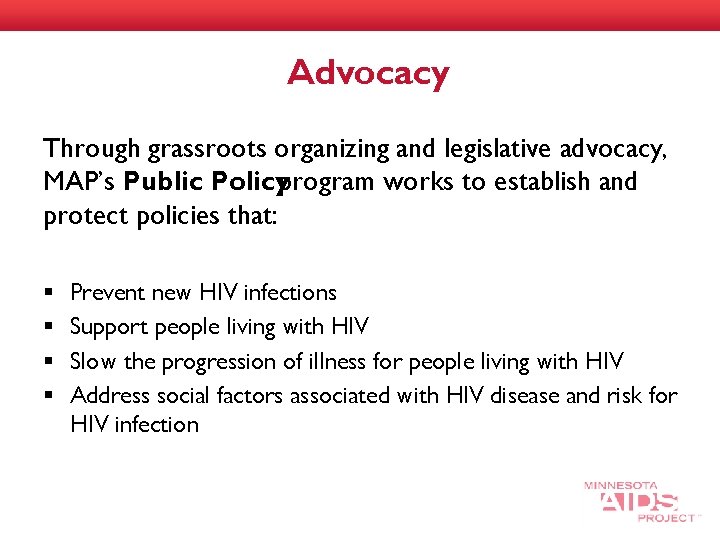 Advocacy Through grassroots organizing and legislative advocacy, MAP’s Public Policyprogram works to establish and