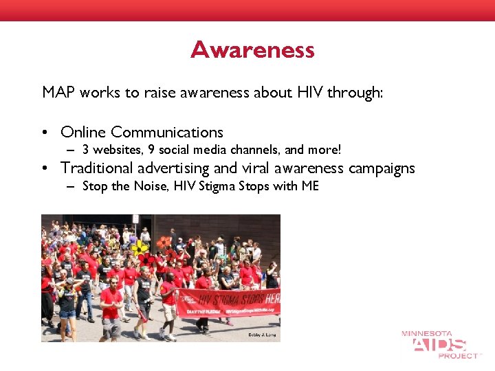 Awareness MAP works to raise awareness about HIV through: • Online Communications – 3