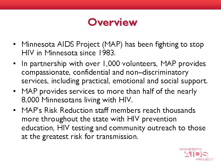 Overview • Minnesota AIDS Project (MAP) has been fighting to stop HIV in Minnesota