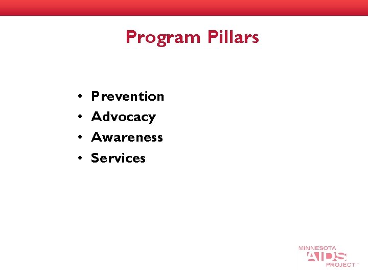 Program Pillars • • Prevention Advocacy Awareness Services 