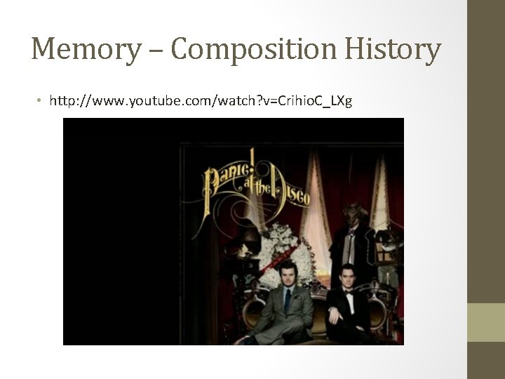 Memory – Composition History • http: //www. youtube. com/watch? v=Crihio. C_LXg Memory – Composition History • http: //www. youtube. com/watch? v=Crihio. C_LXg