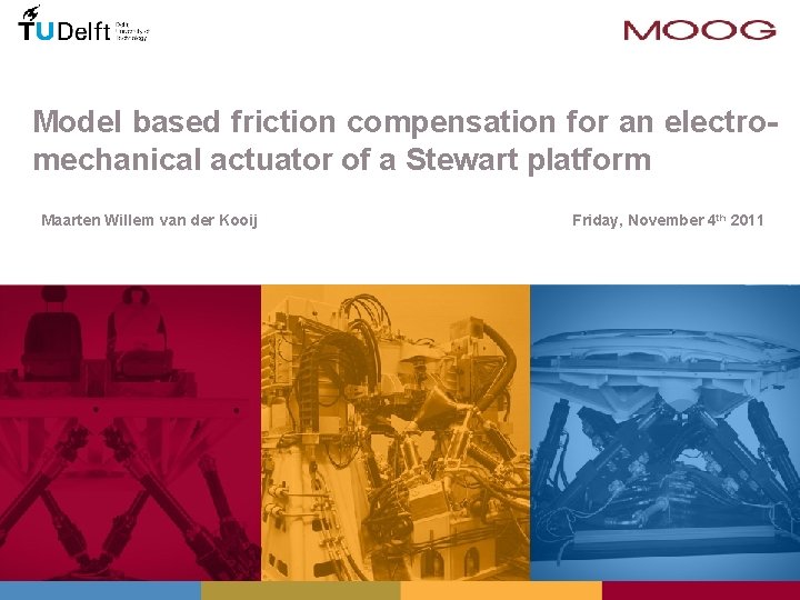 Model based friction compensation for an electromechanical actuator of a Stewart platform Maarten Willem