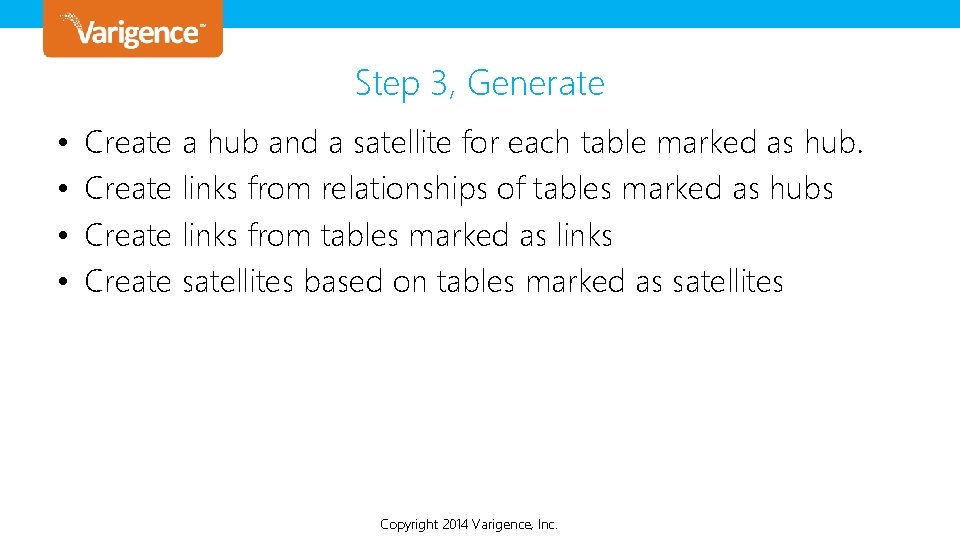 Step 3, Generate • • Create a hub and a satellite for each table Step 3, Generate • • Create a hub and a satellite for each table