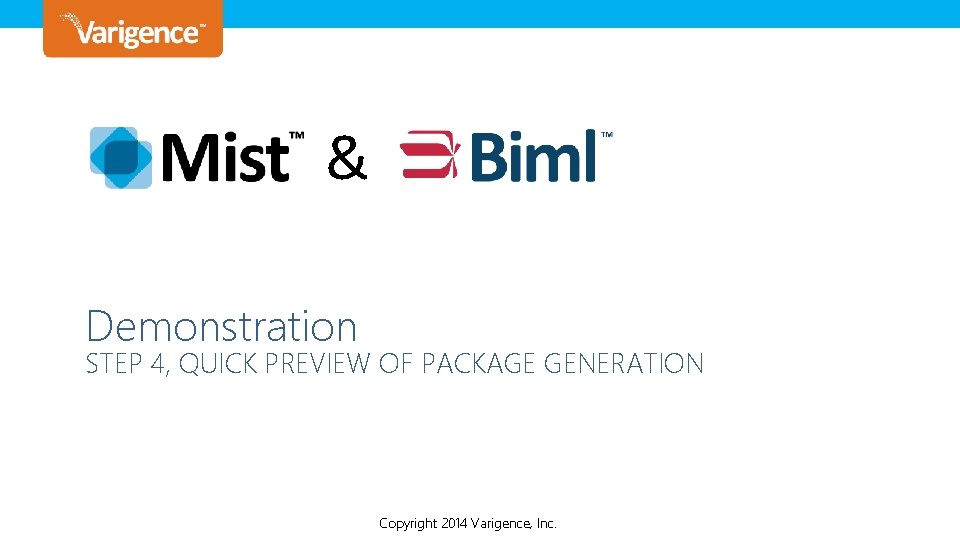 & Demonstration STEP 4, QUICK PREVIEW OF PACKAGE GENERATION Copyright 2014 Varigence, Copyright © & Demonstration STEP 4, QUICK PREVIEW OF PACKAGE GENERATION Copyright 2014 Varigence, Copyright ©