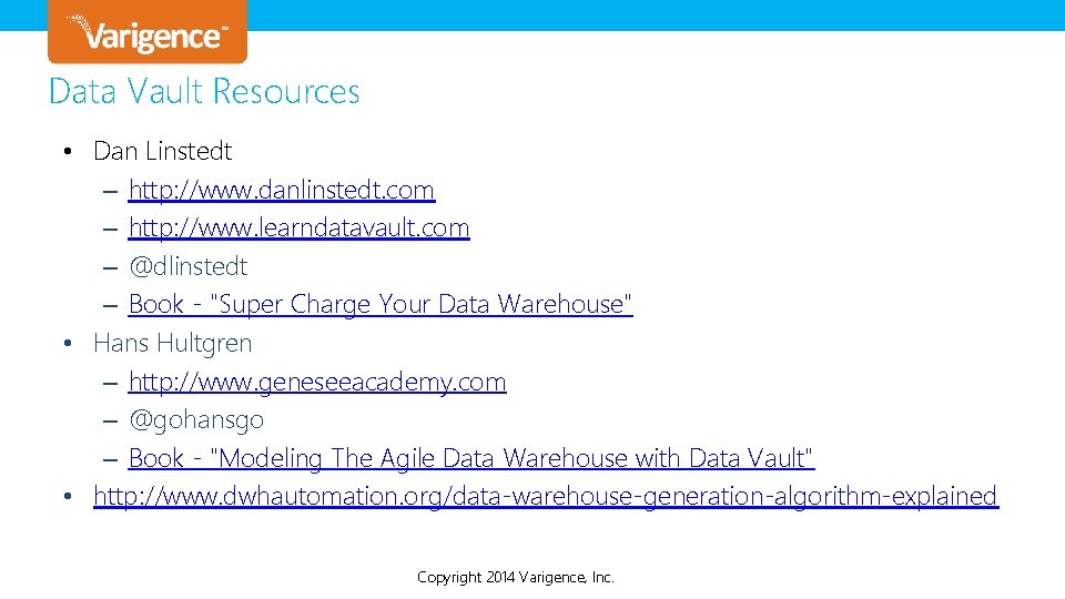Data Vault Resources • Dan Linstedt – http: //www. danlinstedt. com – http: //www. Data Vault Resources • Dan Linstedt – http: //www. danlinstedt. com – http: //www.