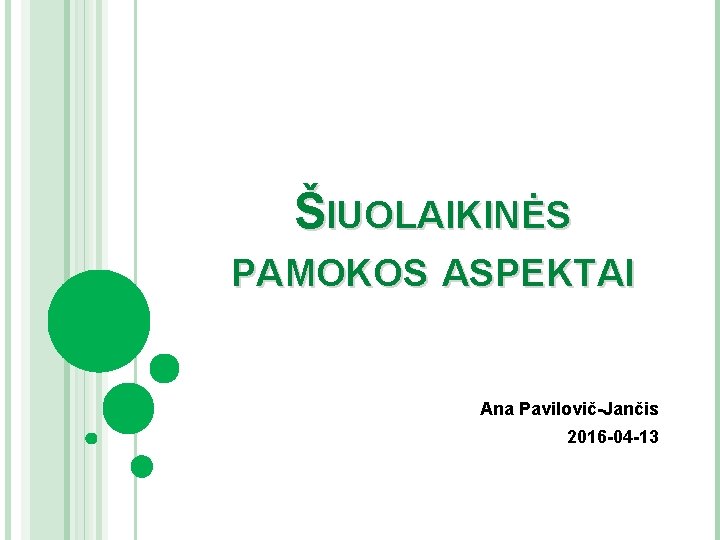 ŠIUOLAIKINĖS PAMOKOS ASPEKTAI Ana Pavilovič-Jančis 2016 -04 -13 